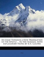 An Essay Towards a New Translation of the Epistle ... to the Romans, with Explanatory Notes by B.H. Cooper
