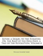Eutaw, a Sequel to the Forayers: Or, the Raid of the Dog-Days, a Tale of the Revolution, Volume 4
