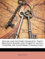Boiler and Factory Chimneys: Their Draught-Power and Stability, with a Chapter on Lightning Conductors