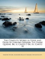 The Complete Works in Verse and Prose of Edmund Spenser: The Faerie Queene, Bk. II, Canto 7-Bk. III, Canto 10