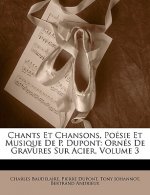Chants Et Chansons, Poésie Et Musique De P. Dupont: Ornés De Gravures Sur Acier, Volume 3