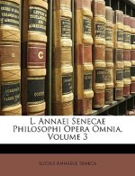 L. Annaei Senecae Philosophi Opera Omnia, Volume 3