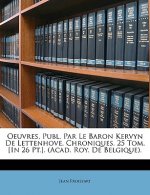 Oeuvres, Publ. Par Le Baron Kervyn de Lettenhove. Chroniques. 25 Tom. [in 26 Pt.]. (Acad. Roy. de Belgique).