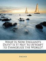 What Is Now England's Duty? Is It Not to Attempt to Evangelize the World?