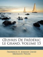 Uvres de Frederic Le Grand, Volume 15
