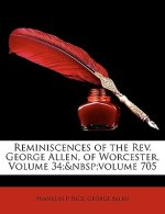 Reminiscences of the REV. George Allen, of Worcester, Volume 34; Volume 705