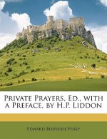 Private Prayers, Ed., with a Preface, by H.P. Liddon