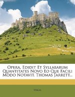 Opera, Edidit Et Syllabarum Quantitates Novo EO Que Facili Modo Notavit. Thomas Jarrett...