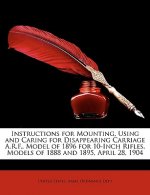 Instructions for Mounting, Using and Caring for Disappearing Carriage A.R.F., Model of 1896 for 10-Inch Rifles, Models of 1888 and 1895, April 28, 190