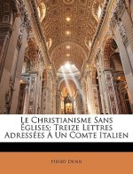 Le Christianisme Sans Églises: Treize Lettres Adressées ? Un Comte Italien