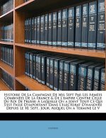 Histoire De La Campagne De Mil Sept Par Les Armées Combinées De La France & De L'empire Contre Celle Du Roi De Prusse: ? Laquelle On a Joint Tout Ce Q