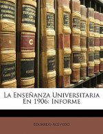 La Ense?anza Universitaria En 1906: Informe