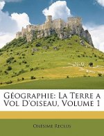 Geographie: La Terre a Vol D'Oiseau, Volume 1