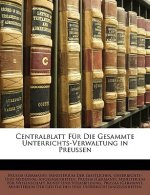 Centralblatt Fur Die Gesammte Unterrichts-Verwaltung in Preussen
