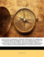 Collectio Pisaurensis: Omnium Poematum, & Carminum, Fragmentorum Latinorum, Sive Ad Christianos, Sive Ad Ethicos, Sive Ad Certos, Sive Ad Inc