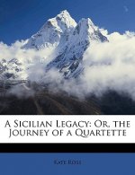 A Sicilian Legacy: Or, the Journey of a Quartette