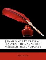 Renaissance Et Réforme: Érasmus, Thomas Morus-Mélanchthon, Volume 1