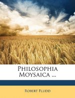 Philosophia Moysaica ...