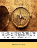de Arte Metrica Archilochi Quaestiones: Dissertatio in Auguralis, [Gottingen].