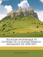 Relation Historique Et Critique De La Guerre Franco-Allemande En 1870-1871