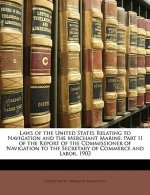 Laws of the United States Relating to Navigation and the Merchant Marine: Part II of the Report of the Commissioner of Navigation to the Secretary of