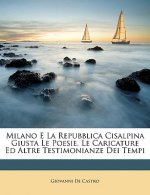 Milano E La Repubblica Cisalpina Giusta Le Poesie, Le Caricature Ed Altre Testimonianze Dei Tempi