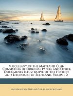 Miscellany of the Maitland Club: Consisting of Original Papers and Other Documents Illustrative of the History and Literature of Scotland, Volume 2