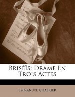 Brisé?s: Drame En Trois Actes
