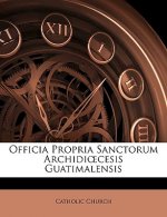 Officia Propria Sanctorum Archidi Cesis Guatimalensis