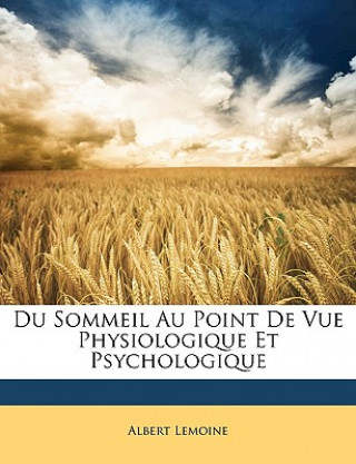 Du Sommeil Au Point De Vue Physiologique Et Psychologique