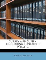 Surrey and Sussex: (Including Tunbridge Wells) ...
