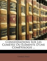 Considérations Sur Les Com?tes Ou Éléments D'une Cométologie ...
