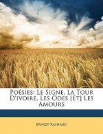 Poésies: Le Signe, La Tour d'Ivoire, Les Odes [et] Les Amours