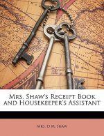 Mrs. Shaw's Receipt Book and Housekeeper's Assistant