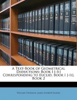 A Text-Book of Geometrical Deductions: Book I [-II] Corresponding to Euclid, Book I [-II], Book 2
