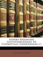 Svenska Riksdagens Justitieombudsman: En Statsrattslig Undersokning I:1