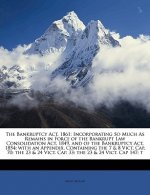 The Bankruptcy ACT, 1861: Incorporating So Much as Remains in Force of the Bankrupt Law Consolidation ACT, 1849, and of the Bankruptcy ACT, 1854