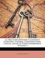 La Machine Dynamo a Courant Continu: Theorie, Construction, Calcul, Essais Et Fonctionnement, Volume 2