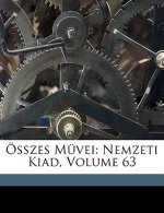 Osszes Muvei: Nemzeti Kiad, Volume 63