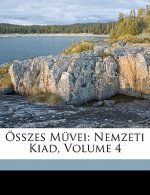 Összes Müvei: Nemzeti Kiad, Volume 4
