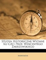 Studya Historyczne Wydane Ku Czci Prof. Wincentego Zakrzewskiego