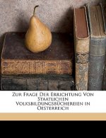 Zur Frage Der Errichtung Von Staatlichen Volksbildungsbuchereien in Oesterreich