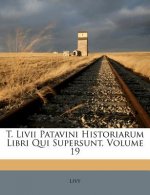 T. LIVII Patavini Historiarum Libri Qui Supersunt, Volume 19