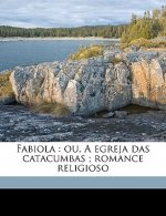 Fabiola: Ou, a Egreja Das Catacumbas; Romance Religioso Volume 2