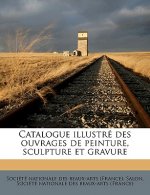 Catalogue Illustré Des Ouvrages de Peinture, Sculpture Et Gravure Volume 1896