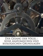 Der Gesang Der Vogel: Seine Anatomischen Und Biologischen Grundlagen