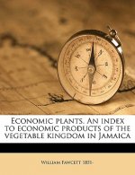 Economic Plants. an Index to Economic Products of the Vegetable Kingdom in Jamaica