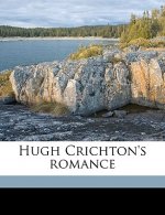 Hugh Crichton's Romance Volume 1