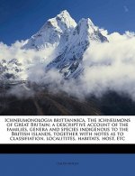 Ichneumonologia Brittannica. the Ichneumons of Great Britain; A Descriptive Account of the Families, Genera and Species Indigenous to the British Isla