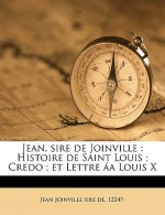 Jean, Sire de Joinville: Histoire de Saint Louis; Credo; Et Lettre AA Louis X
